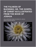 The Fulness Of Blessing, Or, The Gospel Of Christ; As Illustrated From The Book Of Joshua