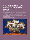 A Report on the Leaf Fibers of the United States; Detailing Results of Recent Investigations Relating to Florida Sisal Hemp, the False Sisal Hemp Pl