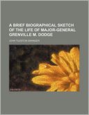 A Brief Biographical Sketch of the Life of Major-General Grenville M. Dodge