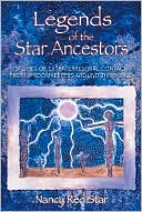 Legends of the Star Ancestors: Stories of Extraterrestrial Contact from Wisdomkeepers around the World