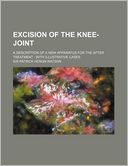 Excision Of The Knee-Joint; A Description Of A New Apparatus For The After Treatment