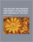 The Nature and Modern Treatment of Deafness and Disease of the Ear