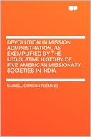 Devolution in Mission Administration, as Exemplified by the Legislative History of Five American Missionary Societies in India