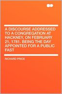 A Discourse Addressed to a Congregation at Hackney, on February 21, 1781. Being the Day Appointed for a Public Fast