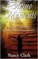 Divine Moments: Ordinary People Having Spiritually Transformative Experiences
