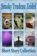 Smoky Trudeau Zeidel Short Story Collection, Volume 1