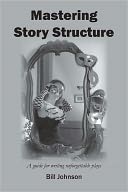 Mastering Story Structure - A guide for writing unforgettable plays
