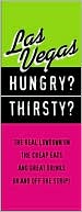 Hungry? Thirsty? Las Vegas: The Real Lowdown on the Cheap Eats and Great Drinks on and off the Strip!