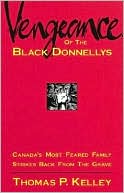 Vengeance of the Black Donnellys: Canada's Most Feared Family Strikes Back from the Grave