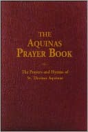 The Aquinas Prayer Book: The Prayers and Hymns of St. Thomas Aquinas