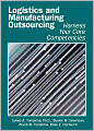 Logistics and Manufacturing Outsourcing: Harness Your Core Competencies