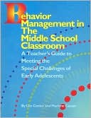 Behavior Management in the Middle School Clasroom: A Teacher's Guide to Meeting the Special Challenges of Early Adolescents