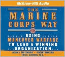 The Marine Corps Way: Using Maneuver Warfare to Lead a Winning Organization
