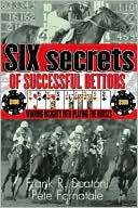 Six Secrets of Successful Bettors: Winning Insights into Playing the Horses