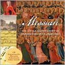 Messiah: The Little-Known Story of Handel's Beloved Oratorio