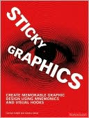 Sticky Graphics: Create Memorable Graphic Design Using Mnemonics and Visual Hooks