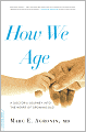 How We Age: A Doctor's Journey into the Heart of Growing Old