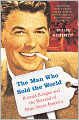 The Man Who Sold the World: Ronald Reagan and the Betrayal of Main Street America