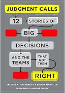 Judgment Calls: Twelve Stories of Big Decisions and the Teams That Got Them Right