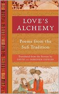 Love's Alchemy: Poems from the Sufi Tradition