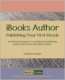 IBooks Author - Publishing Your First Ebook: An illustrated guide to creating and publishing multi-touch books with iBooks Author
