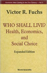 Who Shall Live? Health, Economicsnd Social Choice (Expanded Edition) by Victor R. R. Fuchs: Book Cover
