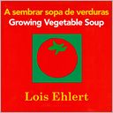 A sembrar sopa de verduras / Growing Vegetable Soup bilingual board book