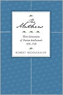 The Mathers: Three Generations of Puritan Intellectuals, 1596-1728