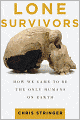 Lone Survivors: How We Came to Be the Only Humans on Earth
