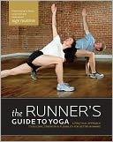 The Runner's Guide to Yoga: A Practical Approach to Building Strength and Flexibility for Better Running