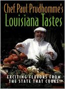 Chef Paul Prudhomme's Louisiana Tastes: Exciting Flavors from the State that Cooks