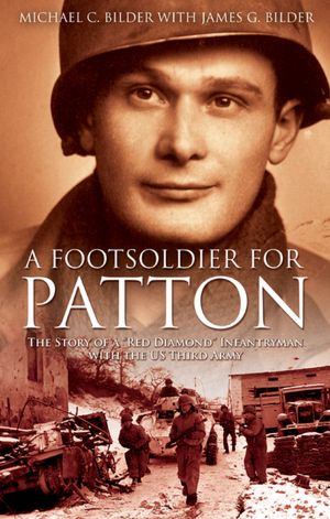 A Foot Soldier for Patton: The Story of a 'Red Diamond' Infantryman with the U.S. Third Army