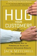 Hug Your Customers: The Proven Way to Personalize Sales and Achieve Astounding Results