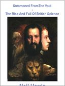 Summoned from the Void - The Rise and Fall of British Science