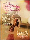 The Single Woman’s Sassy Survival Guide: Letting Go and Moving On