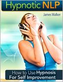 Hypnotic NLP: How to Use Hypnosis for Self Improvement