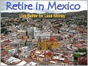 Retire in Mexico - Live Better for Less Money -- Live the American Dream in Mexico for half the price. Luxury on a shoestring can be yours!