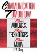 Communication Tomorrow: New Audiences, New Technologies, New Media