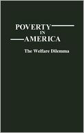 download Poverty in America : The Welfare Dilemma, Vol. 39 book