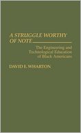 A Struggle Worthy of Note: The Engineering and Technological Education of Black Americans