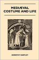 Mediaeval Costume And Life - A Review Of Their Social Aspects Arranged Under Various Classes And Workers - With Instructions For Making Numerous Types Of Dress