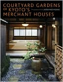 Courtyard Gardens of Kyoto's Merchant Houses