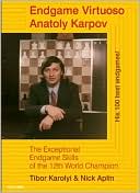Endgame Virtuoso Anatoly Karpov: The Superb Endgame Skills of the 12th World Champion
