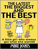 The Latest, the Biggest and the Best: A Little Girl Who Always Got What She Wanted