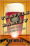 Travels with Barley: A JourneyThrough Beer Culture in America