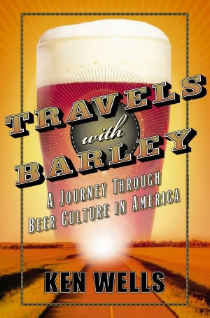 Travels with Barley: A JourneyThrough Beer Culture in America