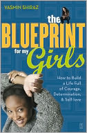 The Blueprint for My Girls: How to Build a Life Full of Courage, Determination, & Self-love