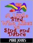 A Little Bird Who Likes to Sing and Dance