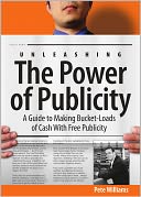 Unleashing the Power of Publicity: A Guide to Making Bucket-Loads of Cash With Free Publicity