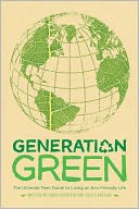 Generation Green: The Ultimate Teen Guide to Living an Eco-Friendly Life